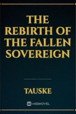 The Rebirth of the Fallen Sovereign