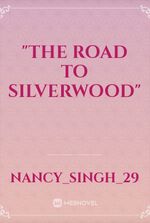 "The Road to Silverwood"