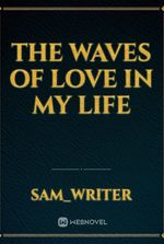 The waves of love in my life