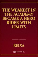 The Weakest in the Academy Became a Hero Rider with Limits