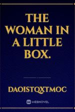 THE WOMAN IN A LITTLE BOX.