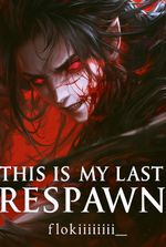 This Is My Last Respawn