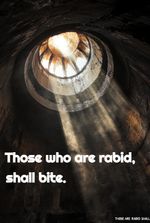 Those who are rabid, shall bite.