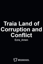 Traia Land of Corruption and Conflict