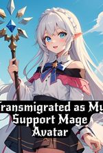 Transmigrated as My Support Mage Avatar