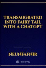 Transmigrated into Fairy Tail with a ChatGPT