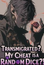 Transmigrated? My Cheat is a Random Dice?!