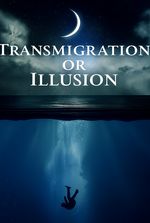 Transmigration or illusion