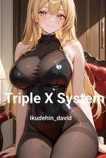 Triple X System