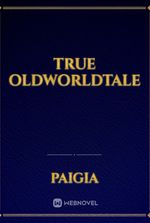 True Oldworldtale