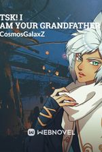 Tsk! I am your Grandfather