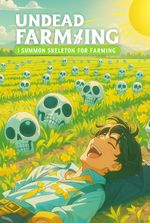 Undead Farming : I Summon Skeleton For Farming