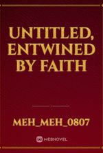 UNTitled, ENTWINED BY FAITH