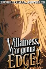 Villainess, I'm Gonna Edge!