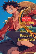 What-If Phone Booth: Luffy Fifth Emperor Join The Battle At Summit War