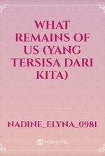 What Remains Of Us (Yang Tersisa dari Kita)