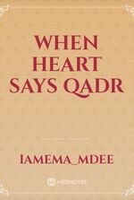 When heart says Qadr