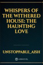 Whispers of the Withered House: The Haunting Love
