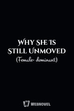 Why She Is Still Unmoved (Female-dominant)