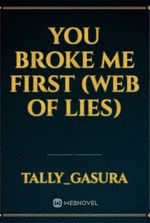 YOU BROKE ME FIRST (WEB OF LIES)