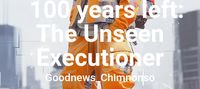 100 years left: The Unseen Executioner
