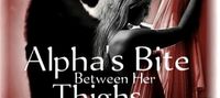 Alpha's Bite Between Her Thighs