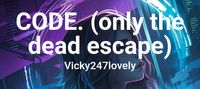 CODE. (only the dead escape)
