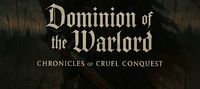 Dominion of the Warlord: Chronicles of Cruel Conquest
