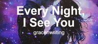 Every Night, I See You