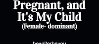 He Said He's Pregnant, and It's My Child (Female-dominant)