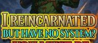 "I Reincarnated But Have No System? You Must Be Kidding Me!"
