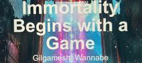 Immortality Begins with a Game