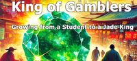 King of Gamblers: Growing from a Student to a Jade King