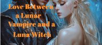 Love Between a Lunar Vampire and a Luna Witch