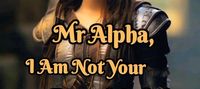 Mr Alpha, I Am Not Your Typical Lady!