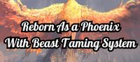 Reborn As A Phoenix With Beast Taming System