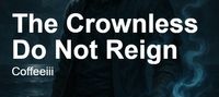 The Crownless Do Not Reign