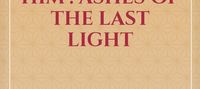The End Won’t Take Him : Ashes of the Last Light