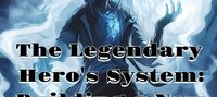 The Legendary Hero's System: Building a New Legacy from Zero