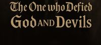 "The One Who Defied Gods and Devils"